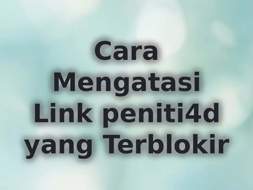 Cara Mengatasi Link peniti4d yang Terblokir