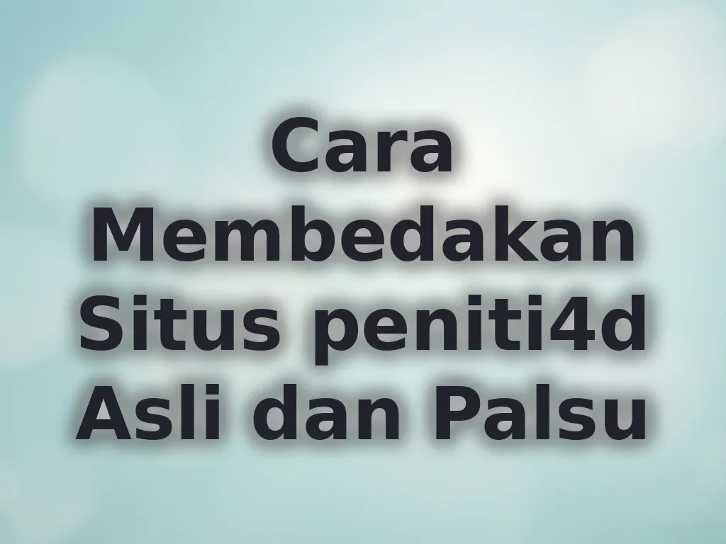 Cara Membedakan Situs peniti4d Asli dan Palsu