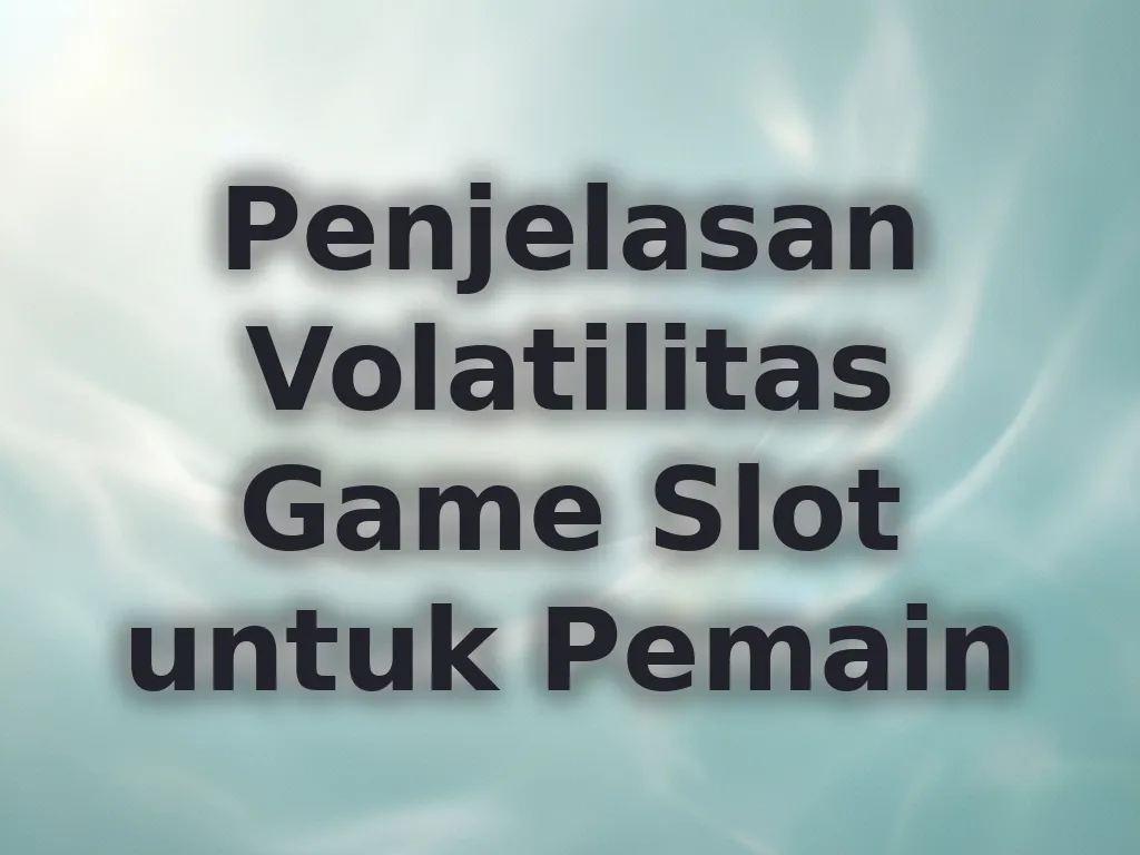 Penjelasan Volatilitas Game Slot untuk Pemain